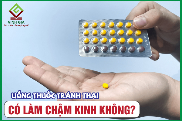 Uống thuốc tránh thai có bị chậm kinh không?