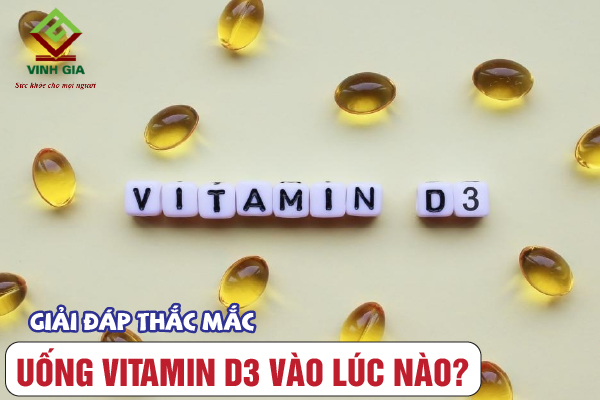 Uống vitamin D3 vào lúc nào trong ngày tốt nhất?