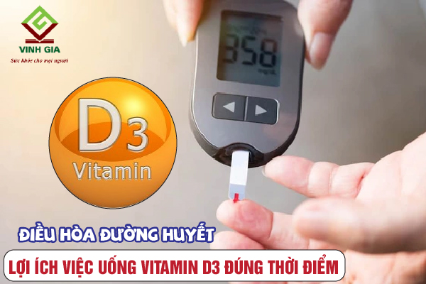 Vitamin D3 khi uống đúng lúc giúp điều hòa đường huyết rất tốt