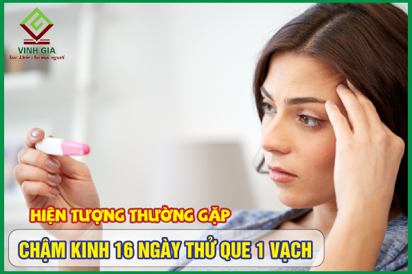Chậm kinh 16 ngày thử que 1 vạch do nguyên nhân nào?