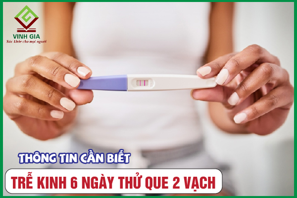 Chậm kinh 6 ngày thử que 2 vạch có mang thai không?