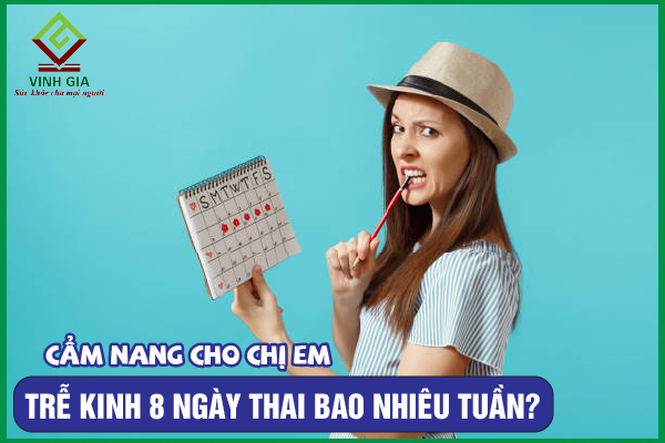 Chậm kinh 8 ngày có thai không, thai bao nhiêu tuần?
