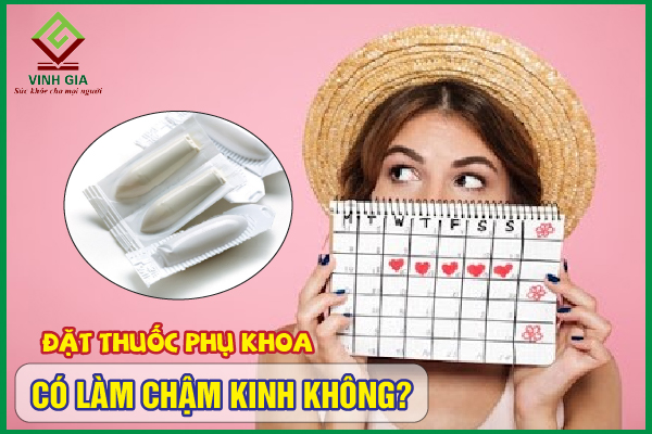 [CẨM NANG] Đặt thuốc phụ khoa có làm chậm kinh không?