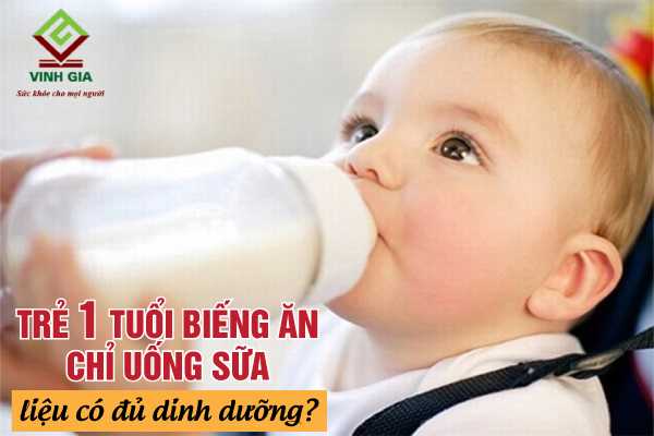 Khi bé biếng ăn chỉ uống sữa liệu có đảm bảo dinh dưỡng?