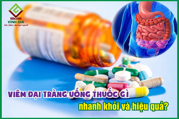 Viêm đại tràng uống thuốc gì để có được hiệu quả?
