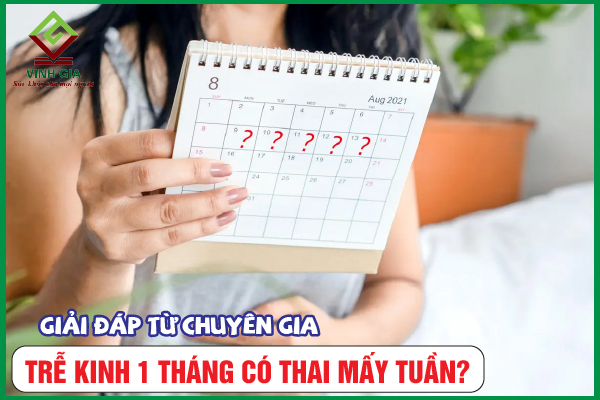 [CẨM NANG] Chậm kinh 1 tháng có bầu mấy tuần?