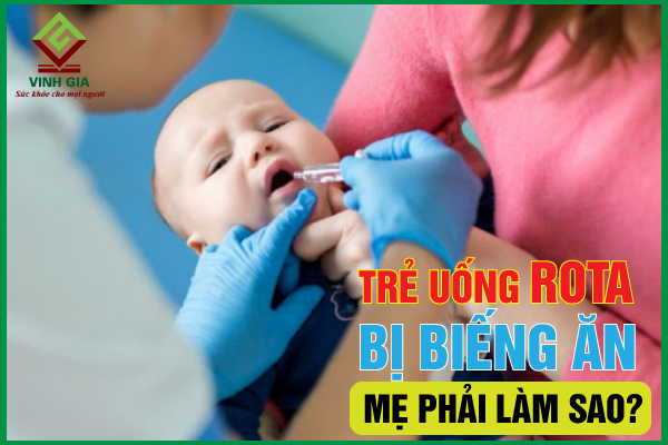 Trẻ biếng ăn sau khi uống rota phải làm sao?