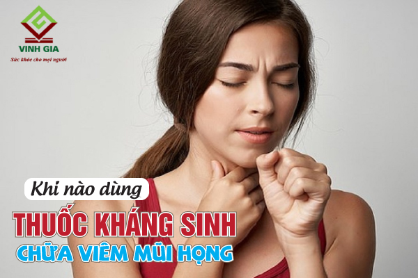 Bị viêm mũi họng có cần sử dụng thuốc kháng sinh không? Bị viêm mũi họng có cần sử dụng thuốc kháng sinh không?