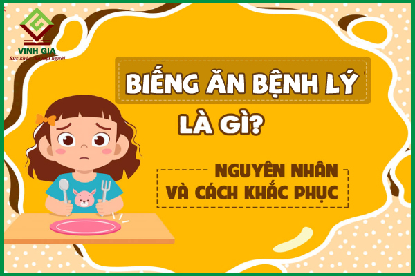 Cùng tìm hiểu về biếng ăn bệnh lý ở trẻ để khắc phục hiệu quả