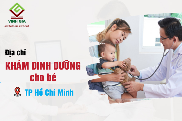 Giới thiệu những địa chỉ khám dinh dưỡng cho bé uy tín tại Tp Hồ Chí Minh
