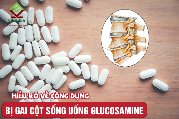 Hiểu rõ về tác dụng của glucosamine để điều trị gai cột sống