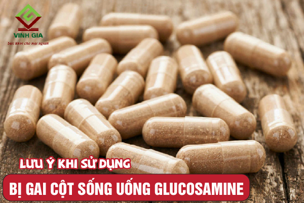 Lưu ý khi sử dụng glucosamine chữa gai cột sống