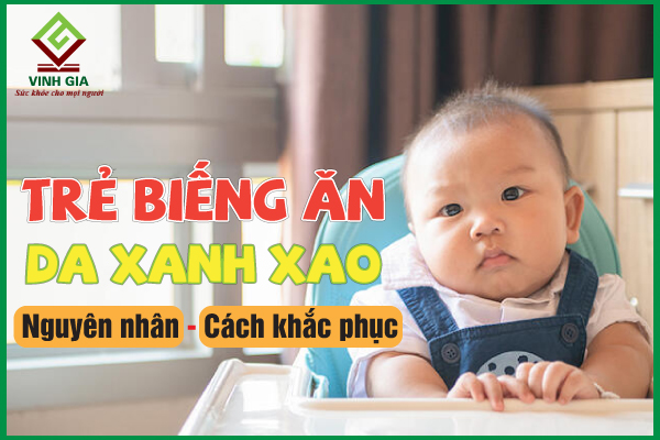 Trẻ biếng ăn da xanh có đáng lo? Làm thế nào để cải thiện?