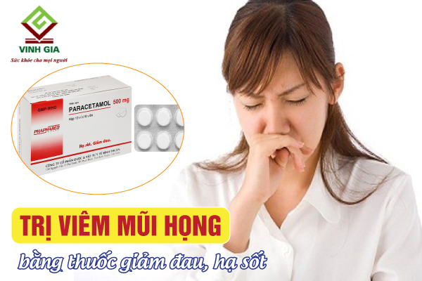 Sử dụng thuốc giảm đau hạ sốt đẩy lùi triệu chứng viêm mũi họng