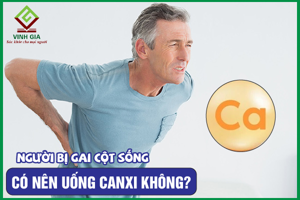 Người bị gai cột sống có nên uống canxi không?