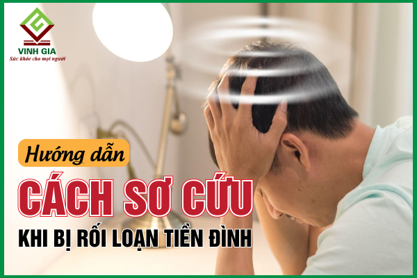 Hướng dẫn sơ cứu rối loạn tiền đình đúng cách