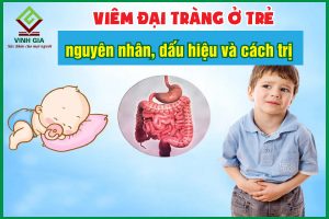 Viêm đại tràng ở trẻ em: Nguyên nhân, triệu chứng và cách chữa