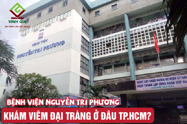 Chữa viêm đại tràng nhanh chóng tại Bệnh viện Nguyễn Tri Phương TP HCM