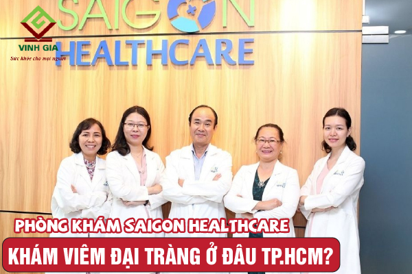 Khám chữa viêm đại tràng tại Phòng khám Saigon Healthcare TP HCM