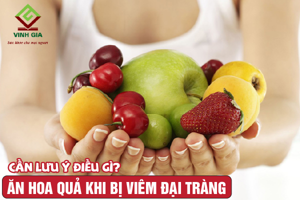 Người bệnh viêm đại tràng khi ăn hoa quả cần lưu ý điều gì?