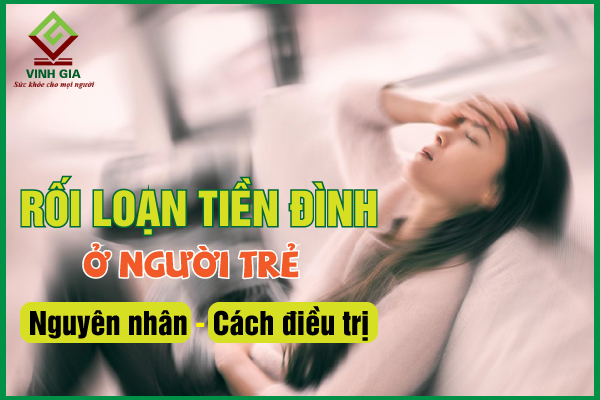 Nguyên nhân và cách khắc phục rối loạn tiền đình ở người trẻ