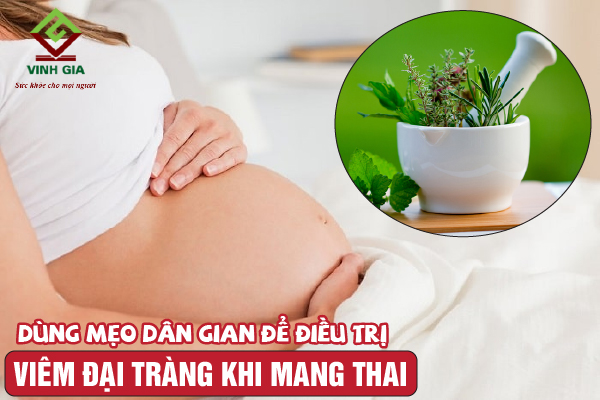 Sử dụng các mẹo dân gian chữa viêm đại tràng khi mang thai