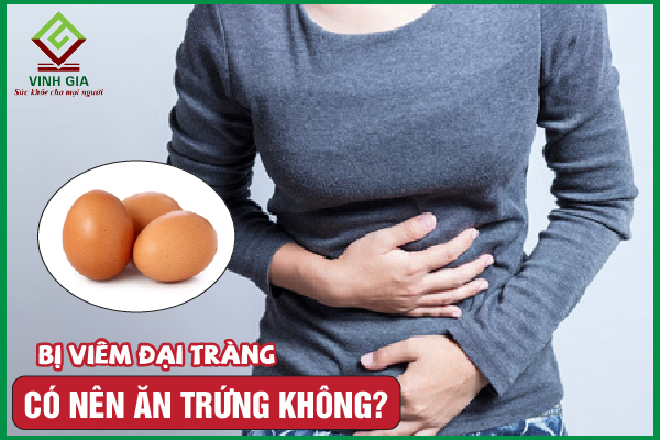 [Giải đáp] Bị viêm đại tràng có nên ăn trứng không?