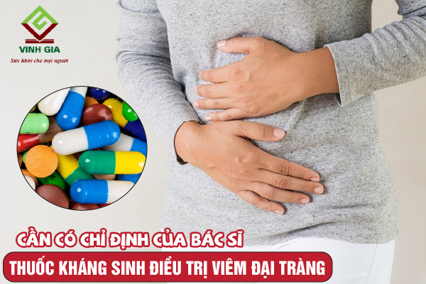 Dùng thuốc kháng sinh trị viêm đại tràng khi có chỉ định của bác sĩ Dùng thuốc kháng sinh trị viêm đại tràng khi có chỉ định của bác sĩ