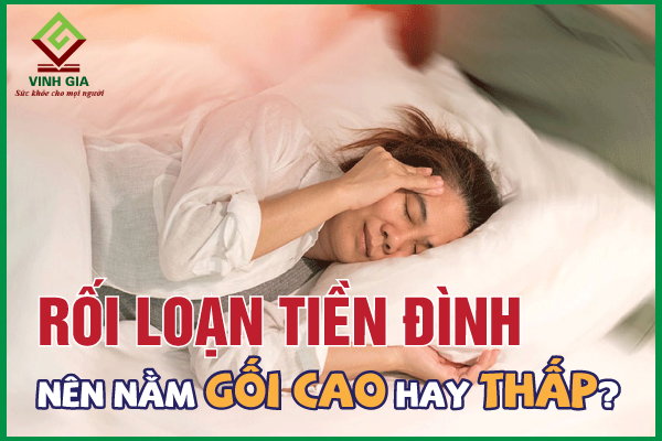 Người bị rối loạn tiền đình nên nằm gối cao hay thấp?