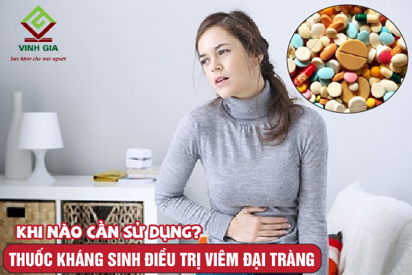 Khi nào thì nên dùng thuốc kháng sinh chữa viêm đại tràng? Khi nào thì nên dùng thuốc kháng sinh chữa viêm đại tràng?