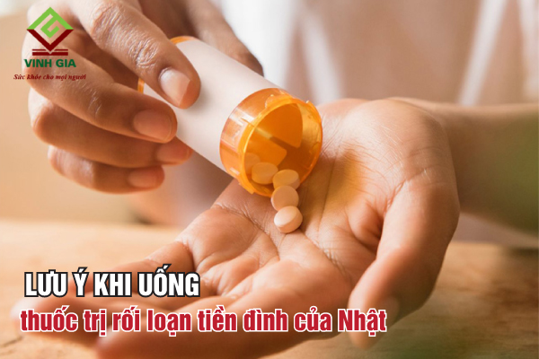 Lưu ý khi sử dụng thuốc trị rối loạn tiền đình của Nhật Bản Lưu ý khi sử dụng thuốc trị rối loạn tiền đình của Nhật Bản