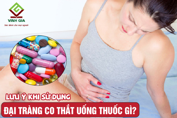 Một số lưu ý khi sử dụng các loại thuốc điều trị đại tràng co thắt Một số lưu ý khi sử dụng các loại thuốc điều trị đại tràng co thắt