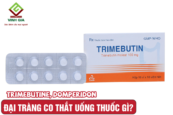 Thuốc điều trị viêm đại tràng co thắt Trimebutine và Domperidon