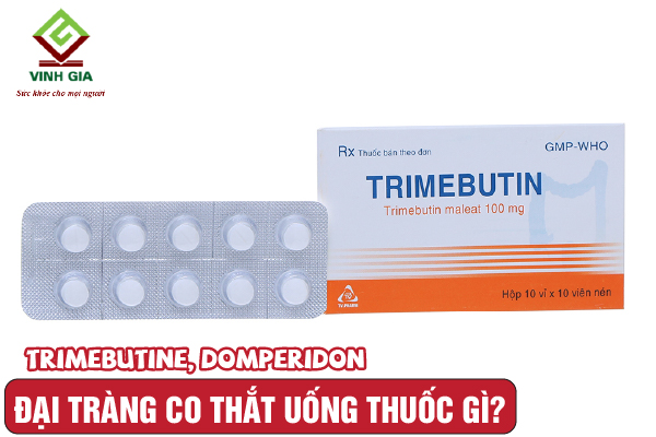 Thuốc điều trị viêm đại tràng co thắt Trimebutine và Domperidon Thuốc điều trị viêm đại tràng co thắt Trimebutine và Domperidon