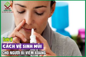 Cần lưu ý gì trong cách vệ sinh mũi cho người bị viêm xoang?