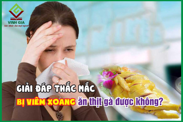 Người bệnh viêm xoang ăn thịt gà được không? 