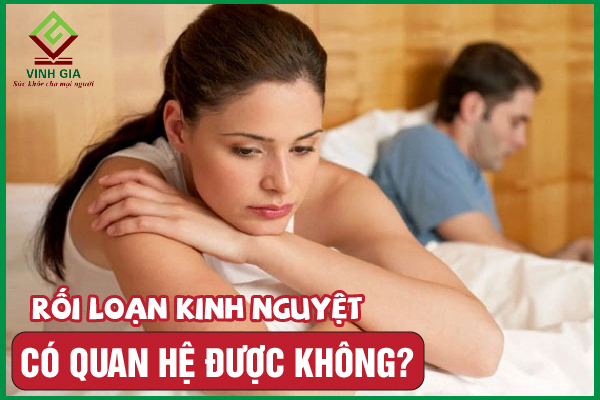 Rối loạn kinh nguyệt có quan hệ được không? Cách khắc phục
