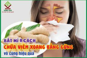 Bật mí 8 cách chữa viêm xoang bằng gừng cực hiệu quả