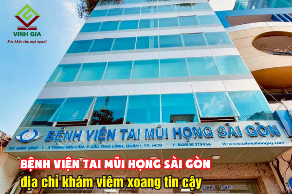 Bệnh viện Tai Mũi Họng Sài Gòn địa chỉ khám viêm xoang được nhiều người lựa chọn