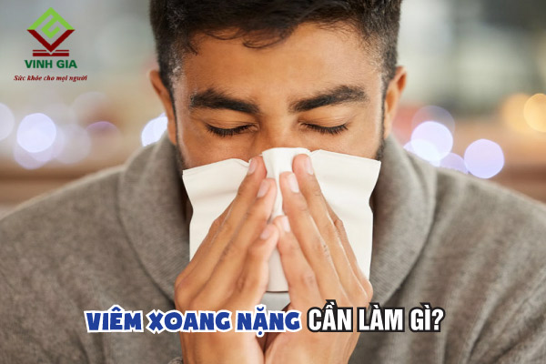 Cần phải làm gì khi bị viêm xoang mũi nặng?