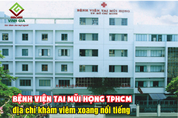 Khám viêm xoang ở đâu tốt nhất tphcm? Bệnh viện Tai Mũi Họng TP.HCM