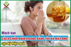 Mách bạn cách chữa viêm xoang bằng mật ong và tỏi cực hiệu quả