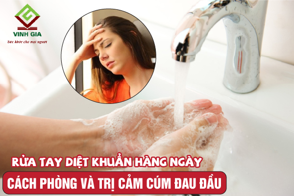 Phòng cảm cúm đau đầu chỉ nhờ rửa tay diệt khuẩn hàng ngày