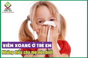 Bệnh viêm xoang ở trẻ em: Những điều cha mẹ cần biết