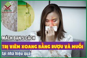 Mách bạn 5 cách trị viêm xoang bằng rượu và muối tại nhà