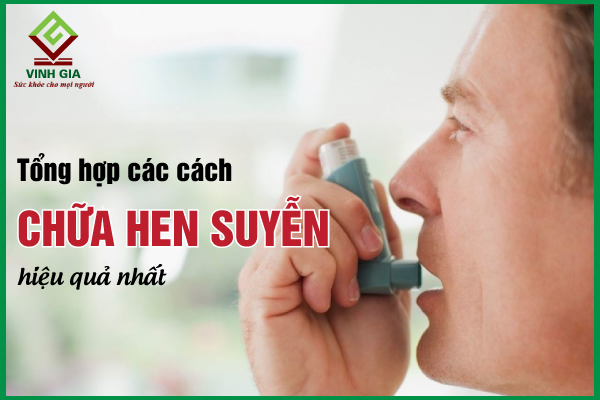 Các cách chữa hen suyễn hiệu quả giúp cắt cơn nhanh