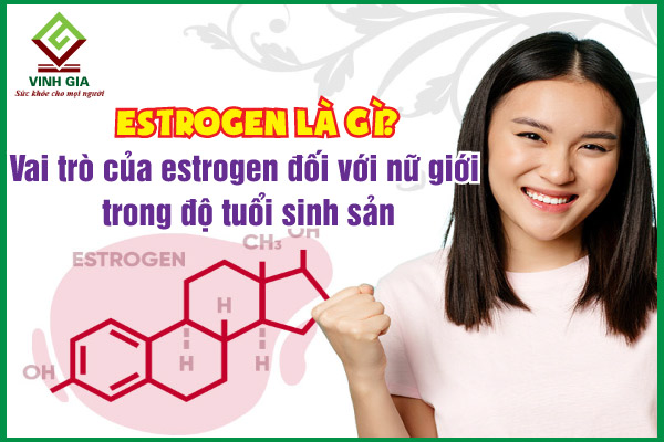 Estrogen là gì? Vai trò của estrogen đối với sức khỏe của nữ giới
