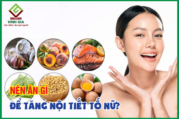 Ăn gì để tăng nội tiết tố nữ? 26 thực phẩm bổ sung cho phụ nữ