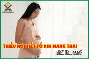 Bà bầu thiếu nội tiết tố khi mang thai nên làm gì?