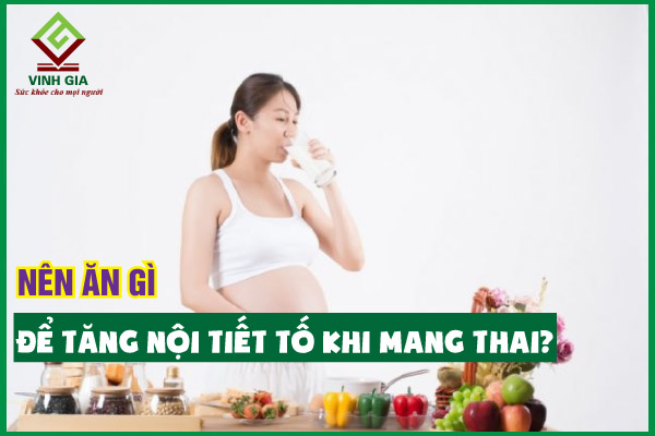 Chị em nên ăn gì để tăng nội tiết tố khi mang thai?
